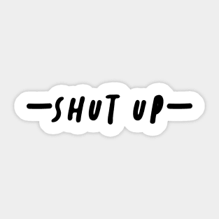 shut up your mouth Sticker